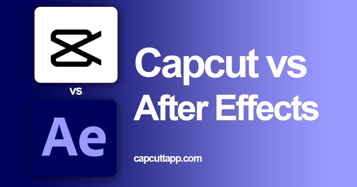 Capcut vs After Effects. Find out which app is best for video editing