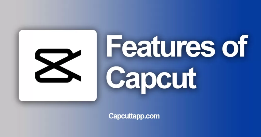 Features of Capcut Capcuttapp
