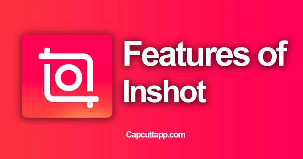 Features of Inshot Capcuttapp