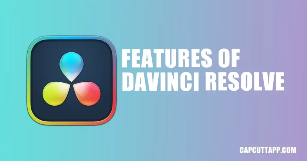 features of davinci resolve capcut app